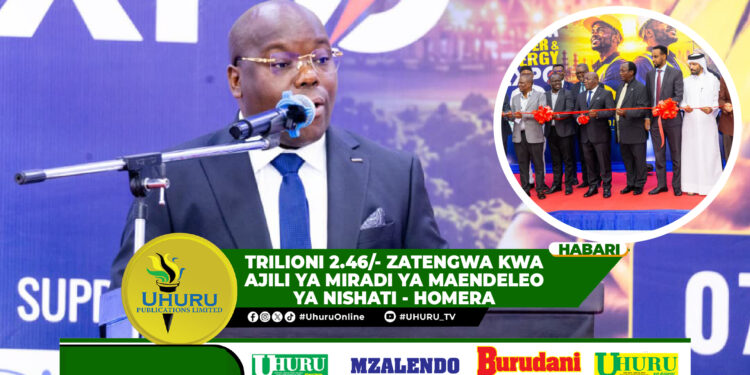 TRILIONI 2.46/- ZATENGWA KWA AJILI YA MIRADI YA MAENDELEO YA NISHATI – HOMERA
